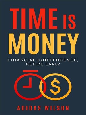 cover image of Time Is Money--Financial Independence, Retire Early